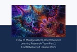 How To Manage a Deep Reinforcement Learning Research Team Part 2: Fractal Nature of Creative Work