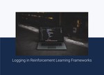 Logging in Reinforcement Learning Frameworks – What You Need to Know