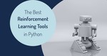 The Best Tools for Reinforcement Learning in Python You Actually Want to Try